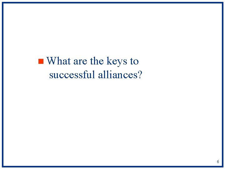 n What are the keys to successful alliances? 6 
