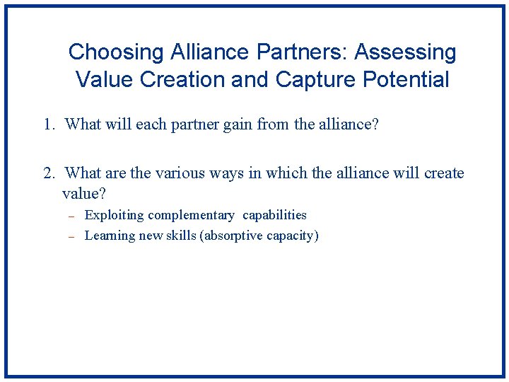 Choosing Alliance Partners: Assessing Value Creation and Capture Potential 1. What will each partner