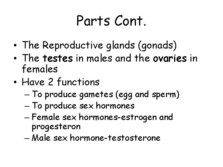 Parts Cont. • The Reproductive glands (gonads) • The testes in males and the