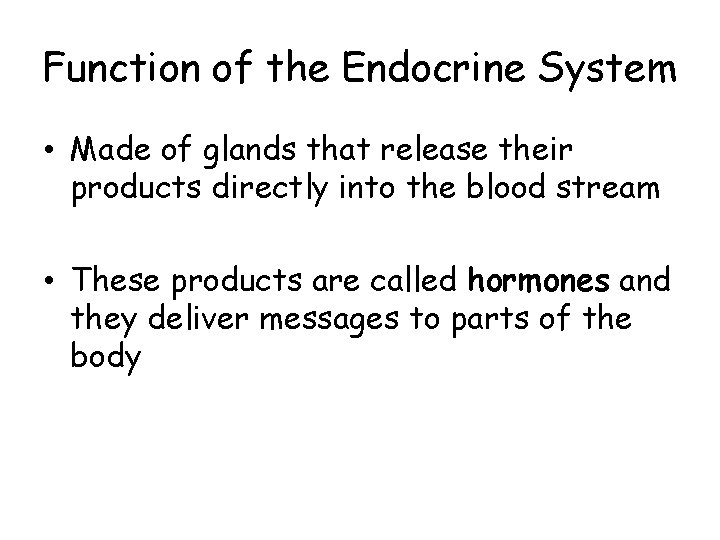 Function of the Endocrine System • Made of glands that release their products directly