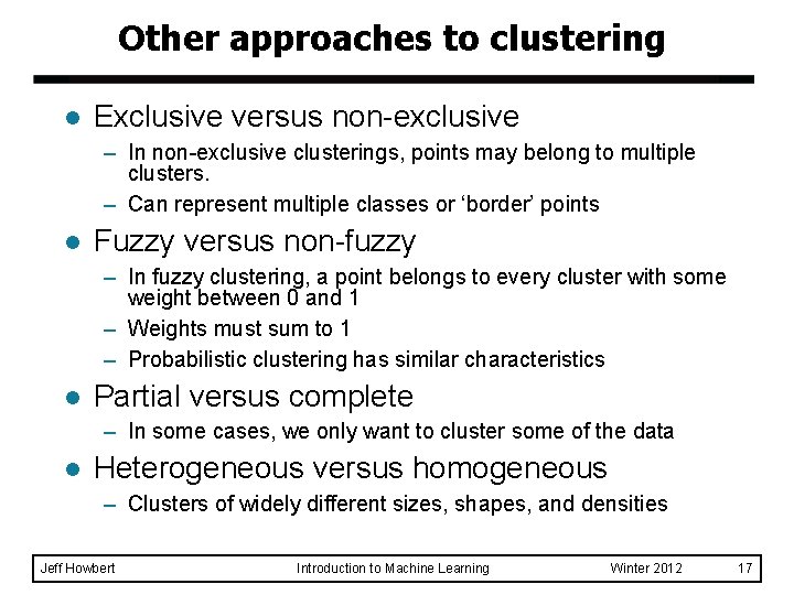 Other approaches to clustering l Exclusive versus non-exclusive – In non-exclusive clusterings, points may
