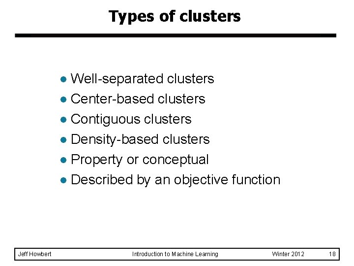 Types of clusters Well-separated clusters l Center-based clusters l Contiguous clusters l Density-based clusters