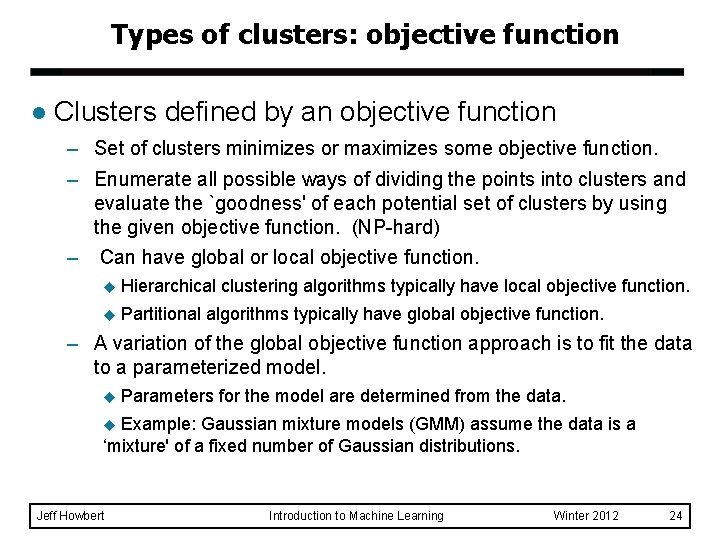 Types of clusters: objective function l Clusters defined by an objective function – Set