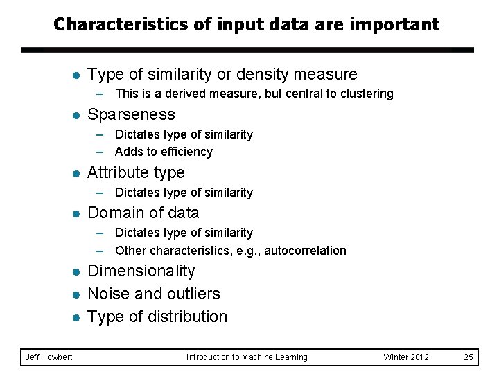 Characteristics of input data are important l Type of similarity or density measure –