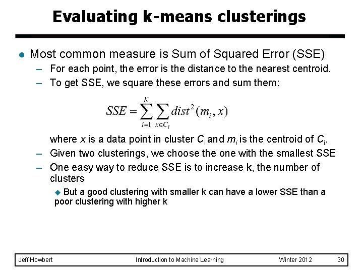 Evaluating k-means clusterings l Most common measure is Sum of Squared Error (SSE) –