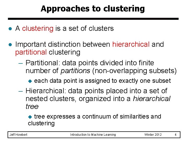 Approaches to clustering l A clustering is a set of clusters l Important distinction