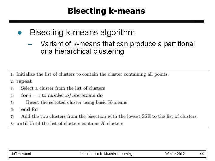 Bisecting k-means l Bisecting k-means algorithm – Jeff Howbert Variant of k-means that can