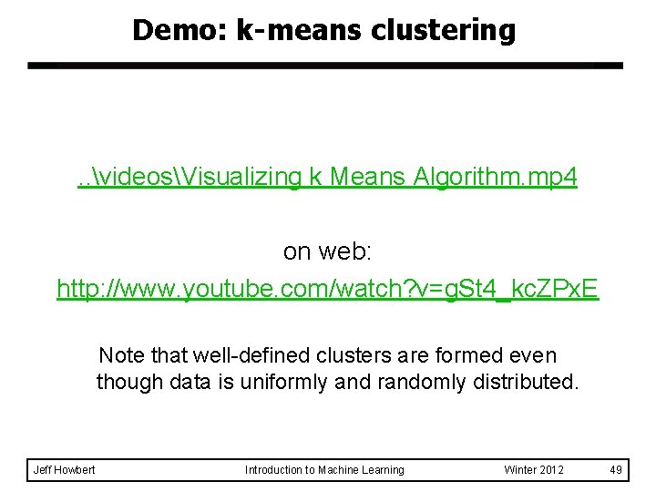Demo: k-means clustering . . videosVisualizing k Means Algorithm. mp 4 on web: http: