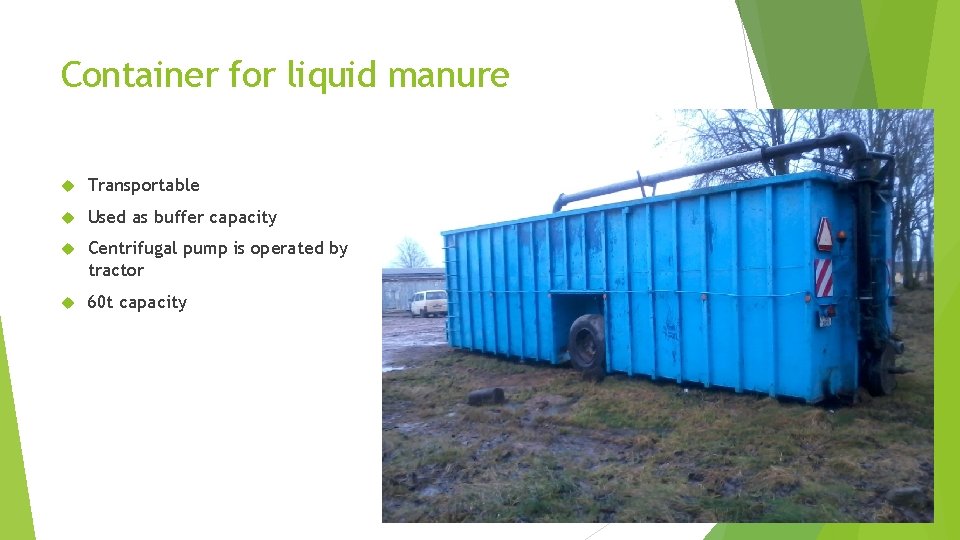 Container for liquid manure Transportable Used as buffer capacity Centrifugal pump is operated by