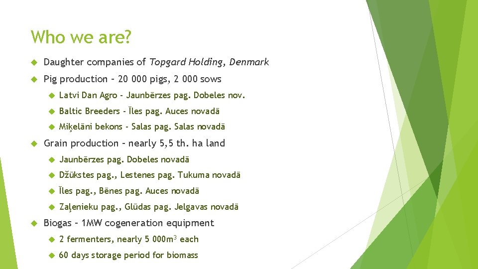 Who we are? Daughter companies of Topgard Holding, Denmark Pig production – 20 000