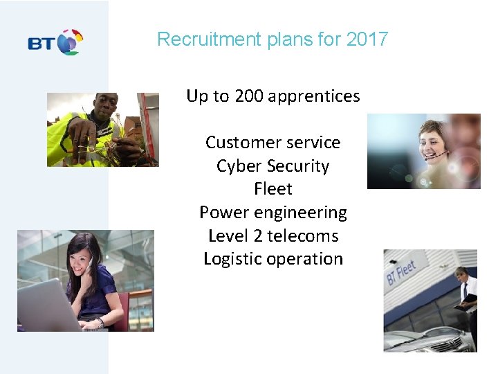 Recruitment plans for 2017 Up to 200 apprentices Customer service Cyber Security Fleet Power