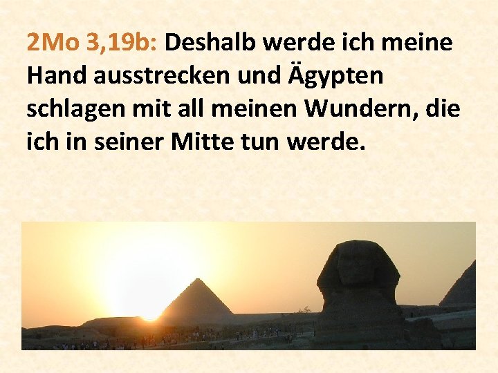 2 Mo 3, 19 b: Deshalb werde ich meine Hand ausstrecken und Ägypten schlagen