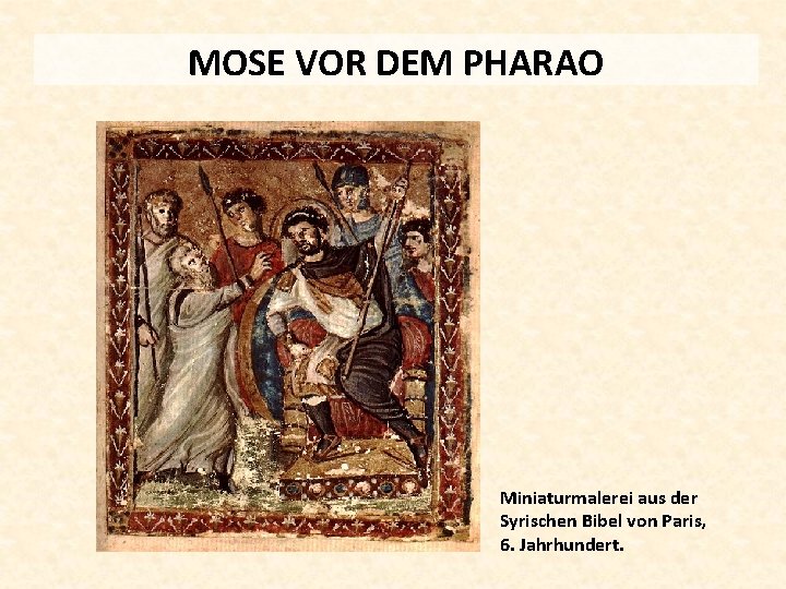 MOSE VOR DEM PHARAO Miniaturmalerei aus der Syrischen Bibel von Paris, 6. Jahrhundert. 