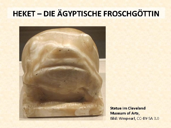 HEKET – DIE ÄGYPTISCHE FROSCHGÖTTIN Statue im Cleveland Museum of Arts, Bild: Wmpearl, CC-BY-SA