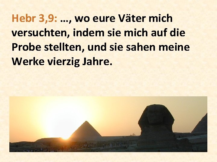 Hebr 3, 9: …, wo eure Väter mich versuchten, indem sie mich auf die