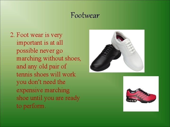 Footwear 2. Foot wear is very important is at all possible never go marching