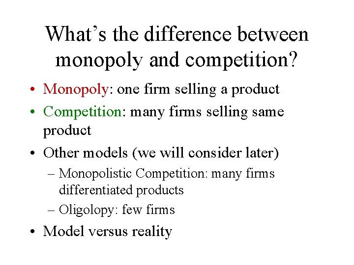 What’s the difference between monopoly and competition? • Monopoly: one firm selling a product