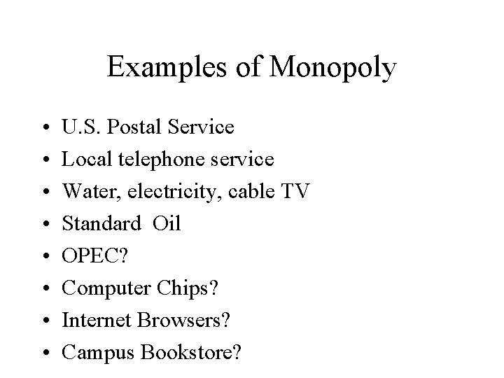 Examples of Monopoly • • U. S. Postal Service Local telephone service Water, electricity,