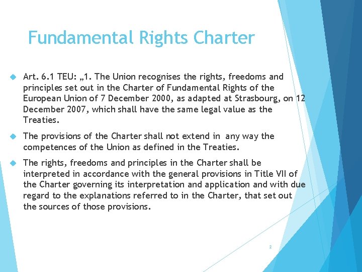 Fundamental Rights Charter Art. 6. 1 TEU: „ 1. The Union recognises the rights,