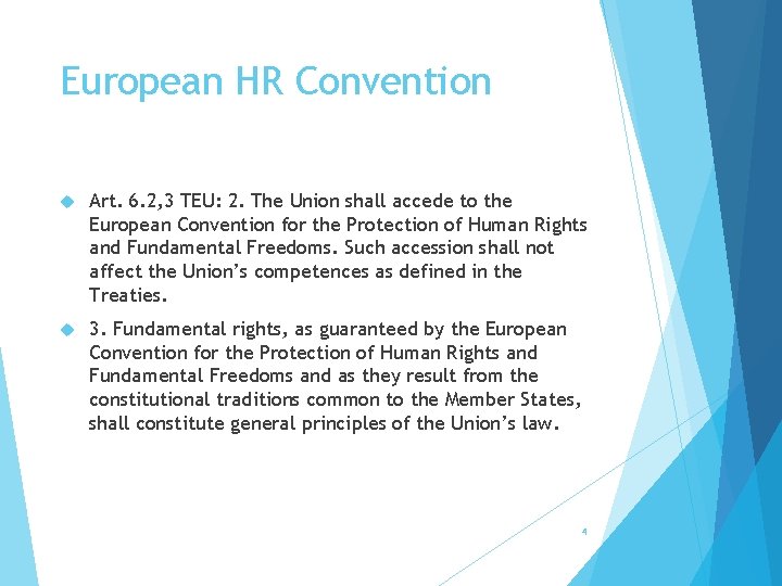 European HR Convention Art. 6. 2, 3 TEU: 2. The Union shall accede to