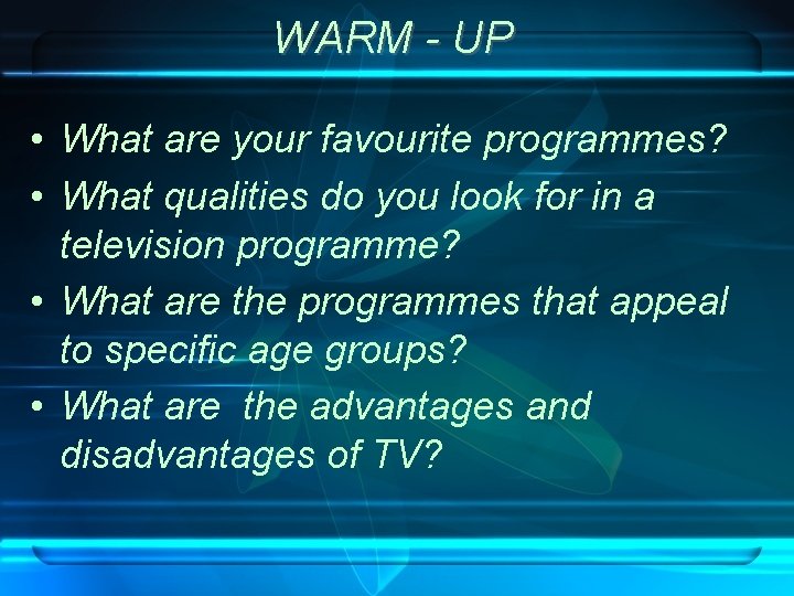 WARM - UP • What are your favourite programmes? • What qualities do you