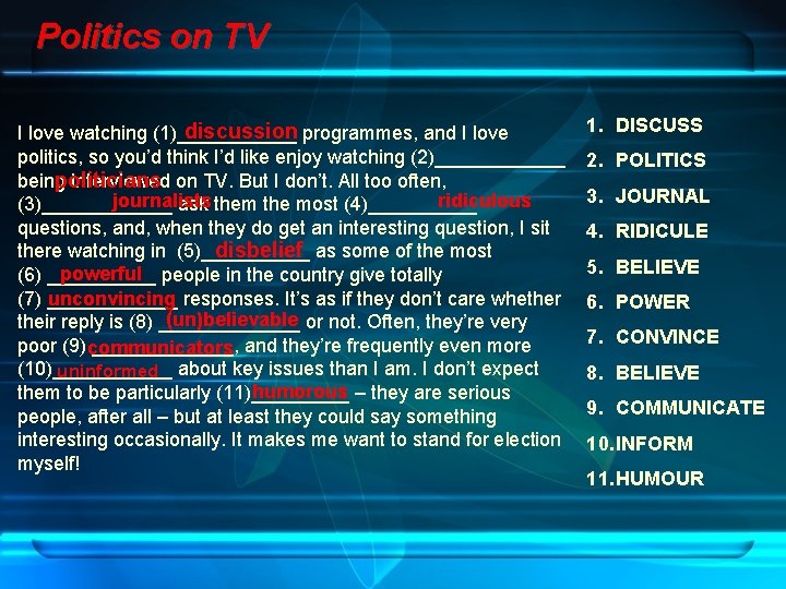 Politics on TV discussion programmes, and I love watching (1)______ politics, so you’d think