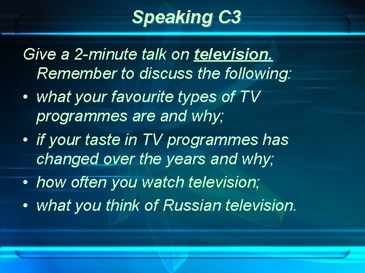 Speaking C 3 Give a 2 -minute talk on television. Remember to discuss the