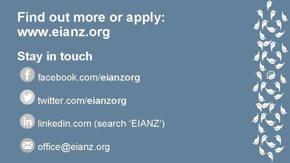 Find out more or apply: www. eianz. org Stay in touch facebook. com/eianzorg twitter.