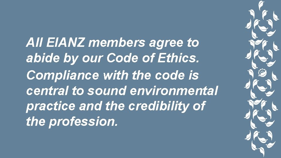 All EIANZ members agree to abide by our Code of Ethics. Compliance with the