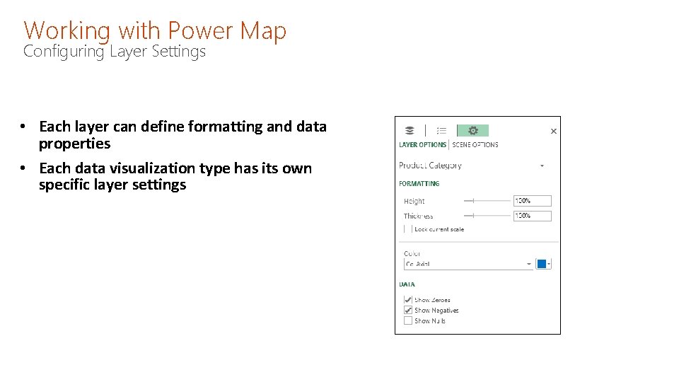 Working with Power Map Configuring Layer Settings • Each layer can define formatting and