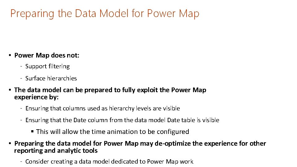 Preparing the Data Model for Power Map • Power Map does not: ‐ Support