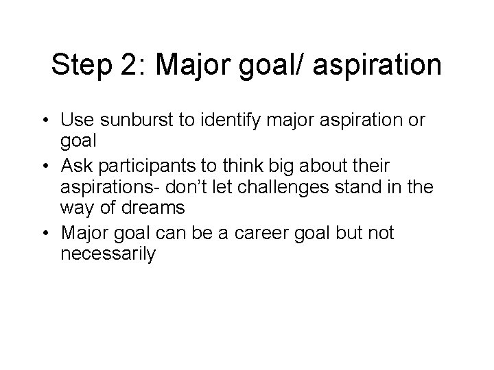 Step 2: Major goal/ aspiration • Use sunburst to identify major aspiration or goal