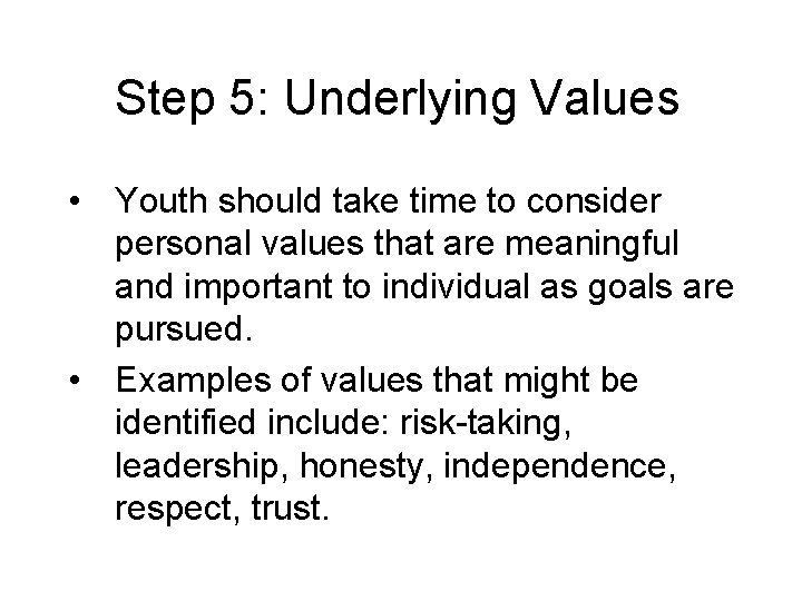 Step 5: Underlying Values • Youth should take time to consider personal values that