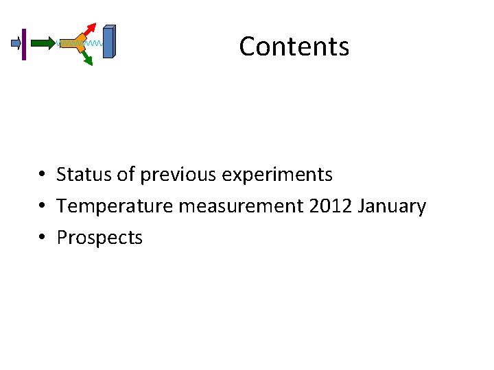 Contents • Status of previous experiments • Temperature measurement 2012 January • Prospects 