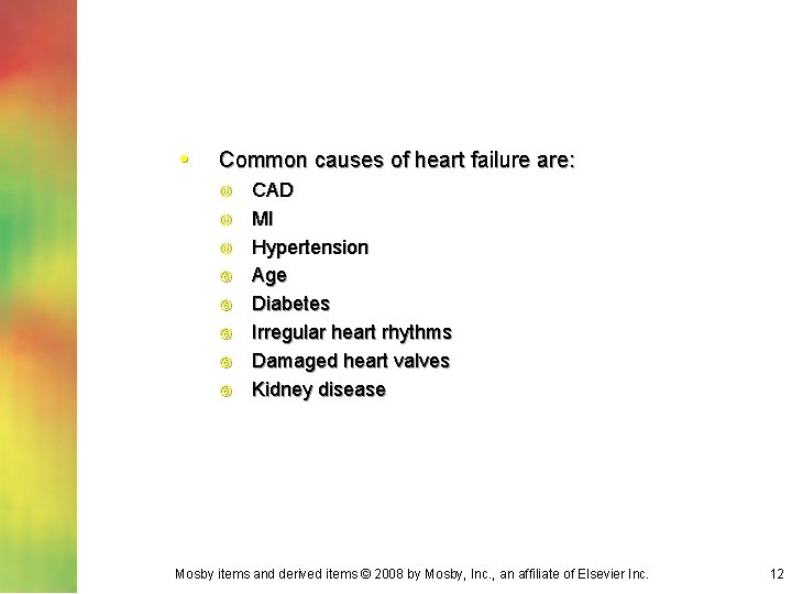  • Common causes of heart failure are: CAD MI Hypertension Age Diabetes Irregular