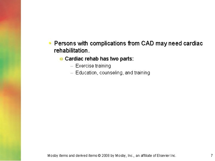  • Persons with complications from CAD may need cardiac rehabilitation. Cardiac rehab has