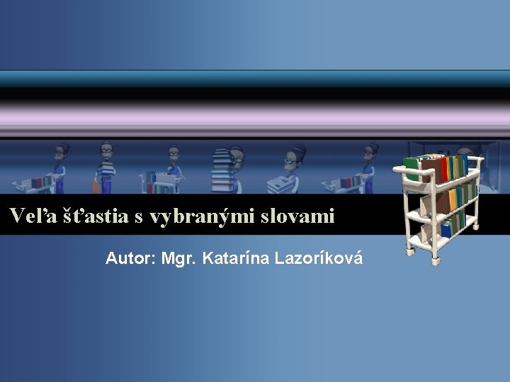 Veľa šťastia s vybranými slovami Autor: Mgr. Katarína Lazoríková 