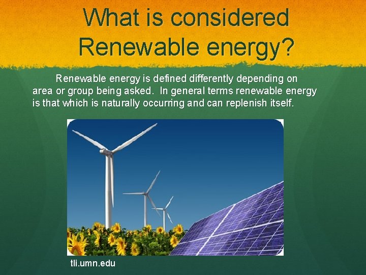 What is considered Renewable energy? Renewable energy is defined differently depending on area or