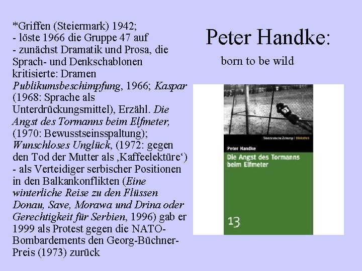 *Griffen (Steiermark) 1942; - löste 1966 die Gruppe 47 auf - zunächst Dramatik und