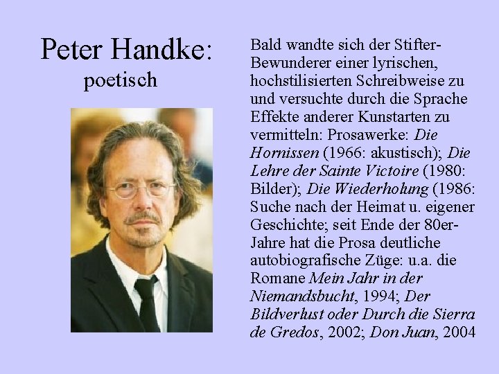 Peter Handke: poetisch Bald wandte sich der Stifter. Bewunderer einer lyrischen, hochstilisierten Schreibweise zu