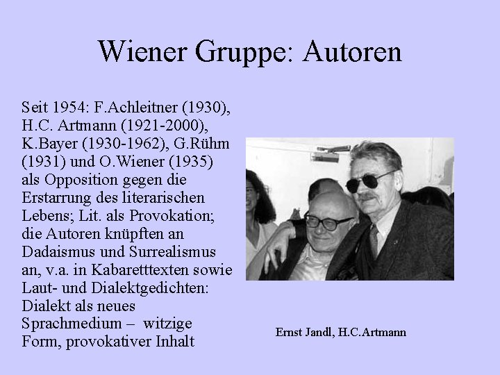 Wiener Gruppe: Autoren Seit 1954: F. Achleitner (1930), H. C. Artmann (1921 -2000), K.