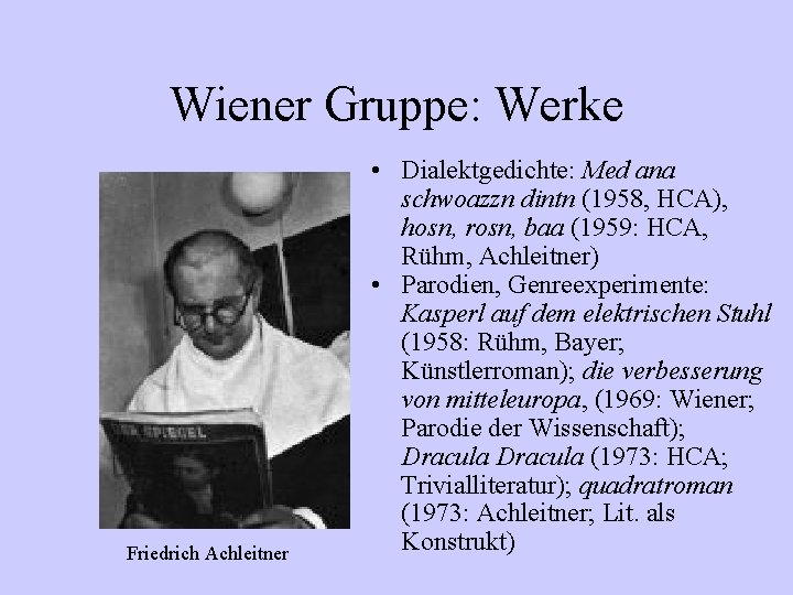 Wiener Gruppe: Werke Friedrich Achleitner • Dialektgedichte: Med ana schwoazzn dintn (1958, HCA), hosn,