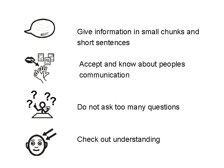 Give information in small chunks and short sentences Accept and know about peoples communication
