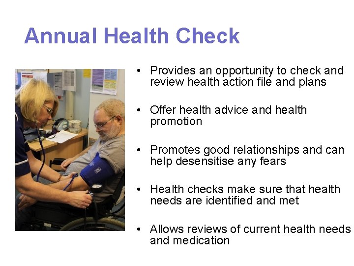 Annual Health Check • Provides an opportunity to check and review health action file
