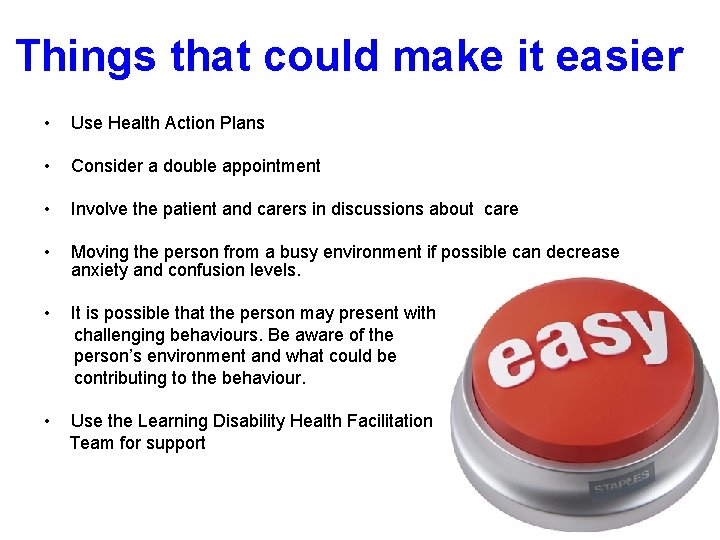 Things that could make it easier • Use Health Action Plans • Consider a