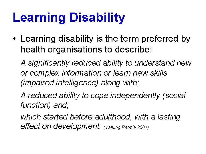 Learning Disability • Learning disability is the term preferred by health organisations to describe: