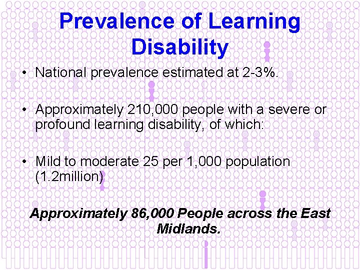 Prevalence of Learning Disability • National prevalence estimated at 2 -3%. • Approximately 210,