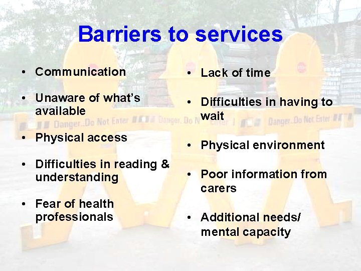 Barriers to services • Communication • Lack of time • Unaware of what’s available