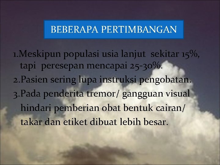 BEBERAPA PERTIMBANGAN 1. Meskipun populasi usia lanjut sekitar 15%, tapi peresepan mencapai 25 -30%.