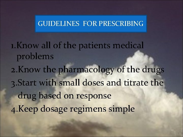 GUIDELINES FOR PRESCRIBING 1. Know all of the patients medical problems 2. Know the